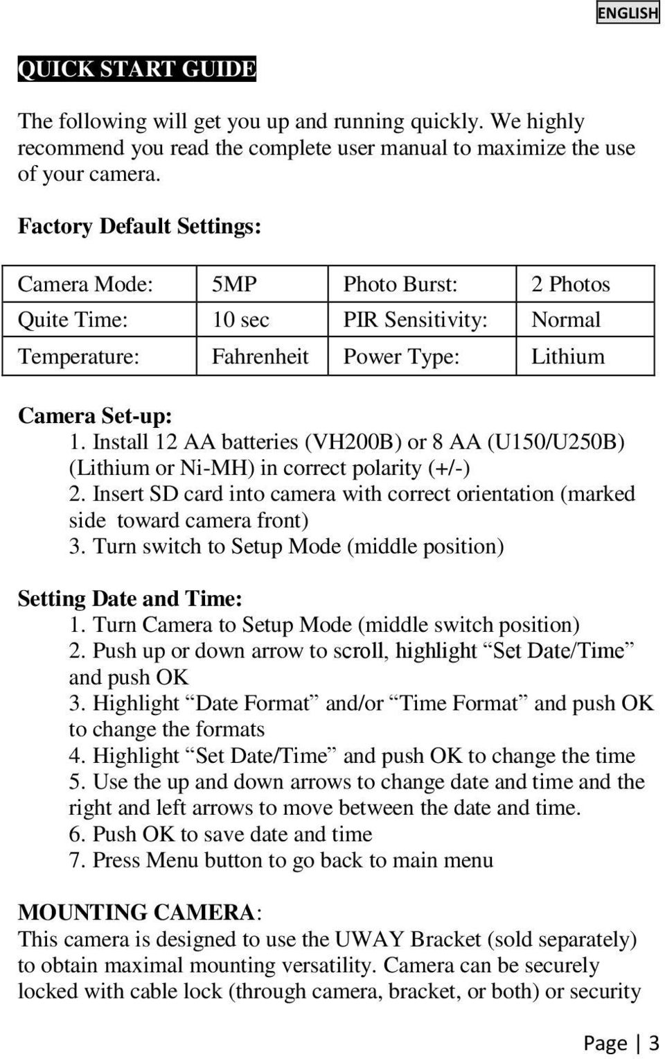 Install 12 AA batteries (VH200B) or 8 AA (U150/U250B) (Lithium or Ni-MH) in correct polarity (+/-) 2. Insert SD card into camera with correct orientation (marked side toward camera front) 3.