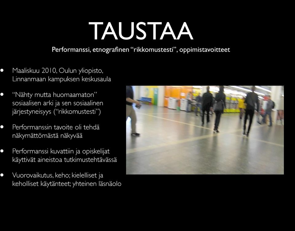 ( rikkomustesti ) Performanssin tavoite oli tehdä näkymättömästä näkyvää Performanssi kuvattiin ja