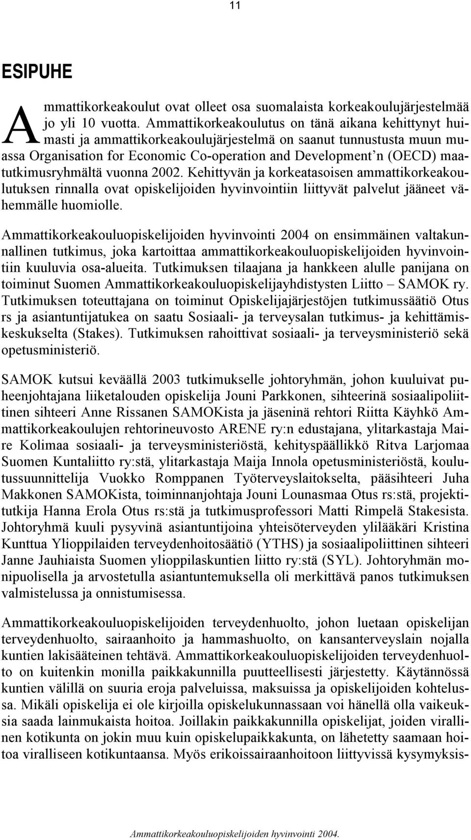 maatutkimusryhmältä vuonna 2002. Kehittyvän ja korkeatasoisen ammattikorkeakoulutuksen rinnalla ovat opiskelijoiden hyvinvointiin liittyvät palvelut jääneet vähemmälle huomiolle.