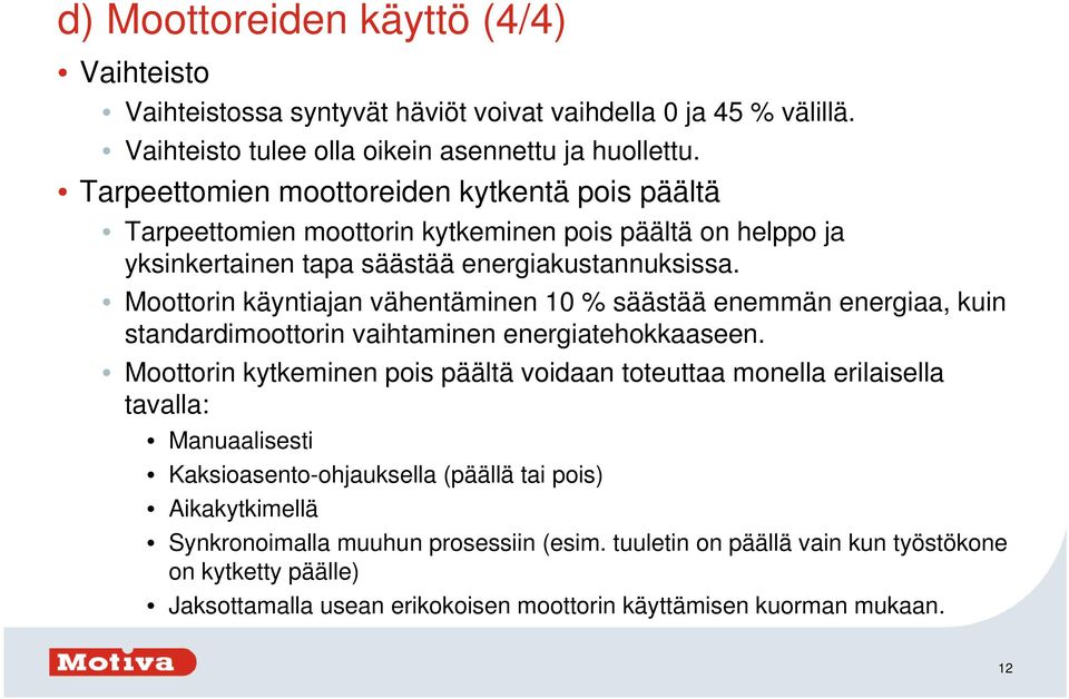 Moottorin käyntiajan vähentäminen 10 % säästää enemmän energiaa, kuin standardimoottorin vaihtaminen energiatehokkaaseen.