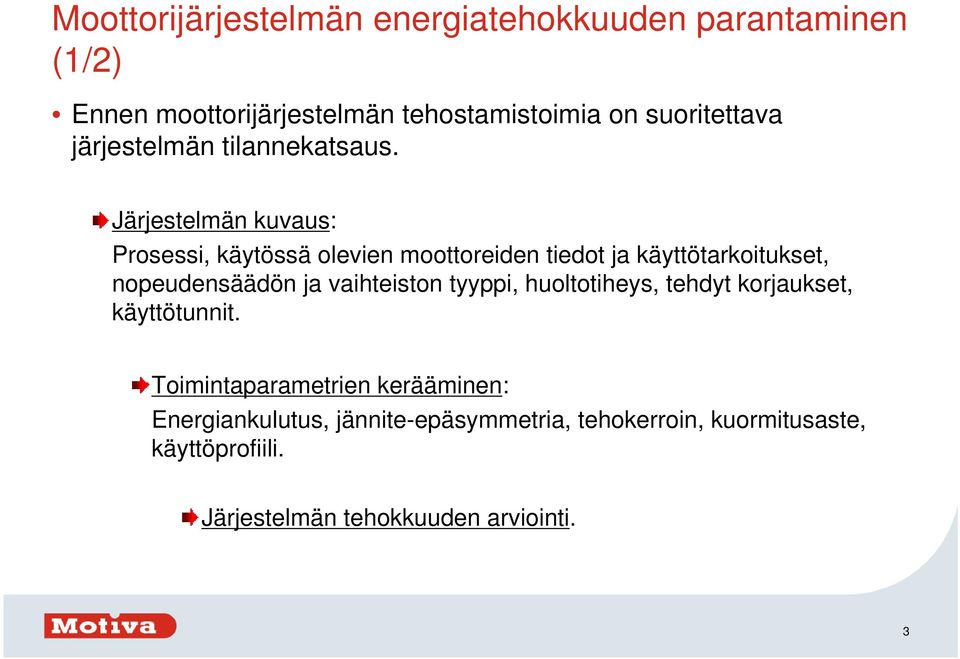 Järjestelmän kuvaus: Prosessi, käytössä olevien moottoreiden tiedot ja käyttötarkoitukset, nopeudensäädön ja