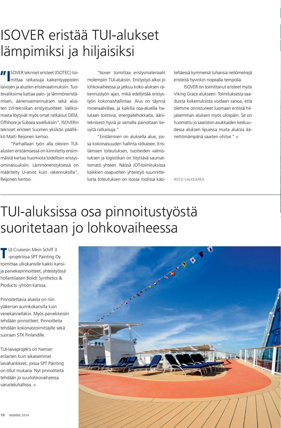 Valikoimasta löytyvät myös omat ratkaisut OEM, Offshore ja Subsea sovelluksiin, ISOVERin tekniset eristeet Suomen yksikön päällikkö Matti Reijonen kertoo.
