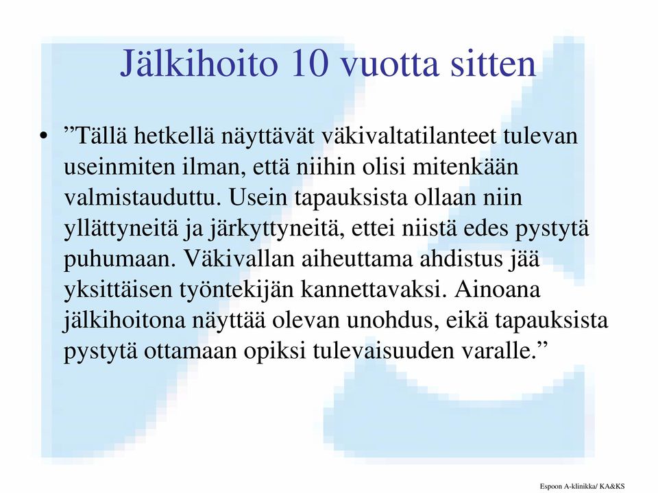 Usein tapauksista ollaan niin yllättyneitä ja järkyttyneitä, ettei niistä edes pystytä puhumaan.