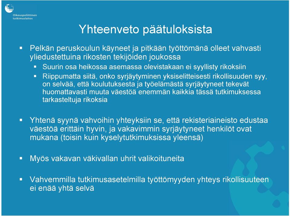 väestöä enemmän kaikkia tässä tutkimuksessa tarkasteltuja rikoksia Yhtenä syynä vahvoihin yhteyksiin se, että rekisteriaineisto edustaa väestöä erittäin hyvin, ja vakavimmin