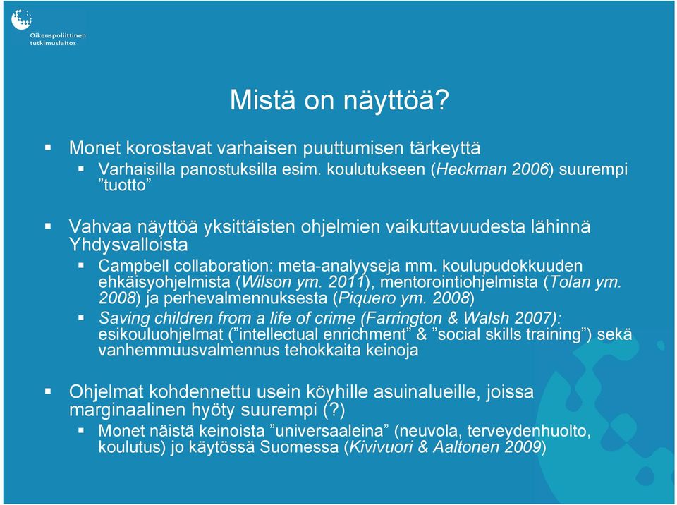 koulupudokkuuden ehkäisyohjelmista (Wilson ym. 2011), mentorointiohjelmista (Tolan ym. 2008) ja perhevalmennuksesta (Piquero ym.