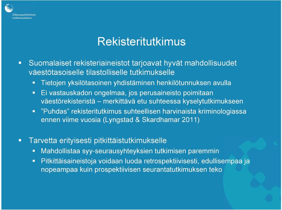 rekisteritutkimus suhteellisen harvinaista kriminologiassa ennen viime vuosia (Lyngstad & Skardhamar 2011) Tarvetta erityisesti pitkittäistutkimukselle