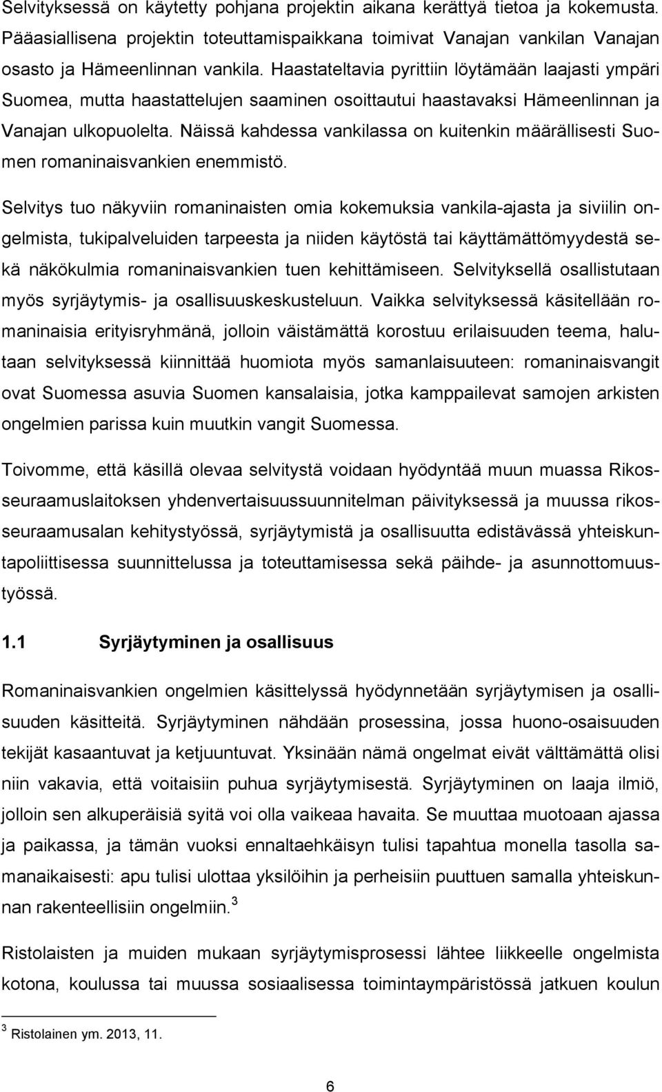 Näissä kahdessa vankilassa on kuitenkin määrällisesti Suomen romaninaisvankien enemmistö.