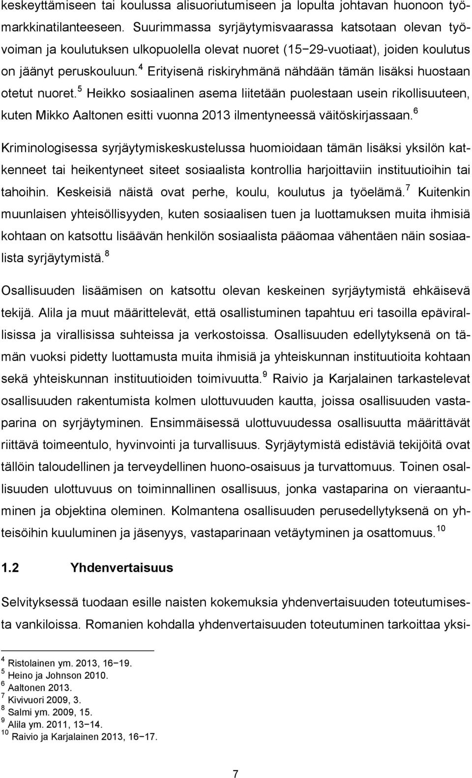 4 Erityisenä riskiryhmänä nähdään tämän lisäksi huostaan otetut nuoret.