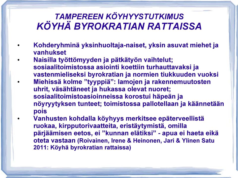 nuoret; sosiaalitoimistoasioinneissa korostui häpeän ja nöyryytyksen tunteet; toimistossa pallotellaan ja käännetään pois Vanhusten kohdalla köyhyys merkitsee epäterveellistä ruokaa,