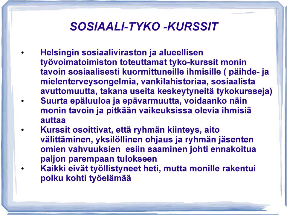 voidaanko näin monin tavoin ja pitkään vaikeuksissa olevia ihmisiä auttaa Kurssit osoittivat, että ryhmän kiinteys, aito välittäminen, yksilöllinen ohjaus ja