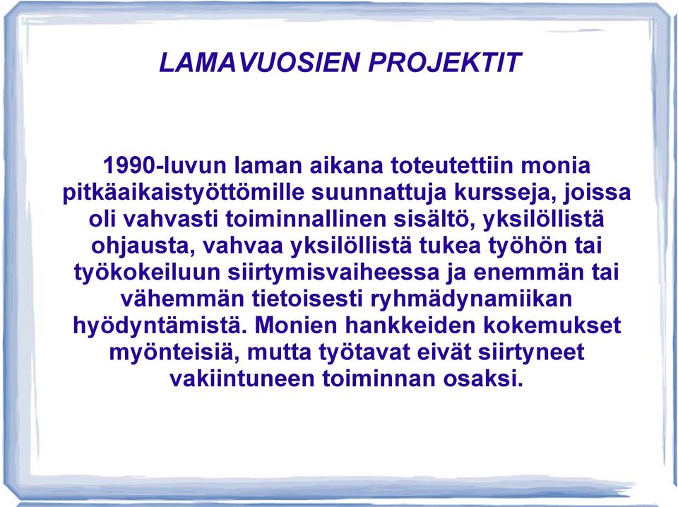 työhön tai työkokeiluun siirtymisvaiheessa ja enemmän tai vähemmän tietoisesti ryhmädynamiikan