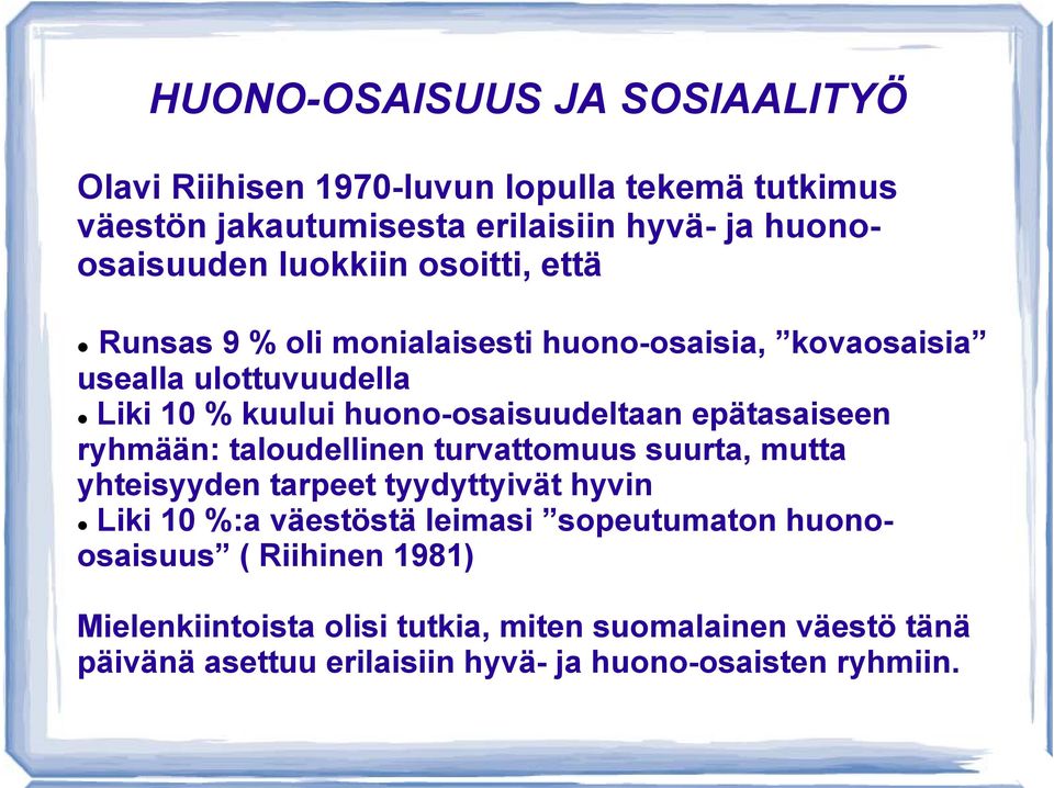 epätasaiseen ryhmään: taloudellinen turvattomuus suurta, mutta yhteisyyden tarpeet tyydyttyivät hyvin Liki 10 %:a väestöstä leimasi