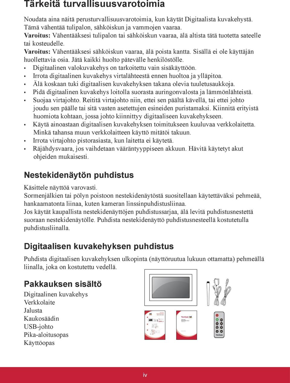 Varoitus: Vähentääksesi sähköiskun vaaraa, älä poista kantta. Sisällä ei ole käyttäjän huollettavia osia. Jätä kaikki huolto pätevälle henkilöstölle.