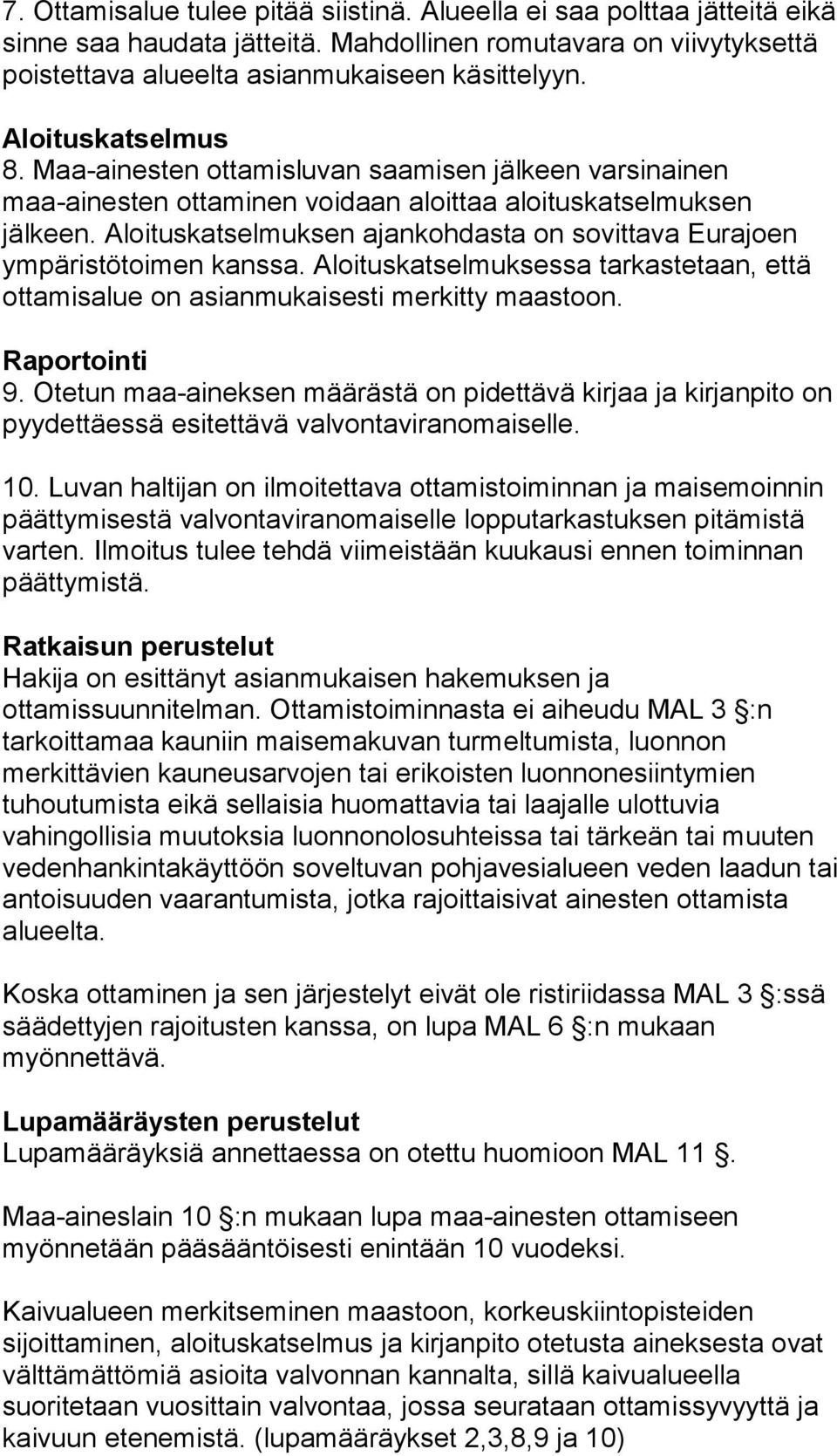 Aloituskatselmuksen ajankohdasta on sovittava Eurajoen ympäristötoimen kanssa. Aloituskatselmuksessa tarkastetaan, että ottamisalue on asianmukaisesti merkitty maastoon. Raportointi 9.