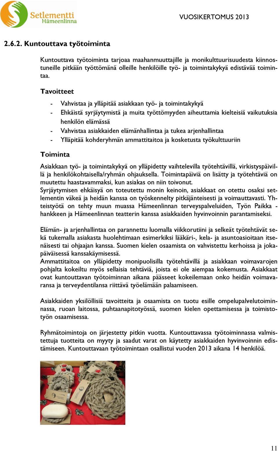 elämänhallintaa ja tukea arjenhallintaa - Ylläpitää kohderyhmän ammattitaitoa ja kosketusta työkulttuuriin Toiminta Asiakkaan työ- ja toimintakykyä on ylläpidetty vaihtelevilla työtehtävillä,