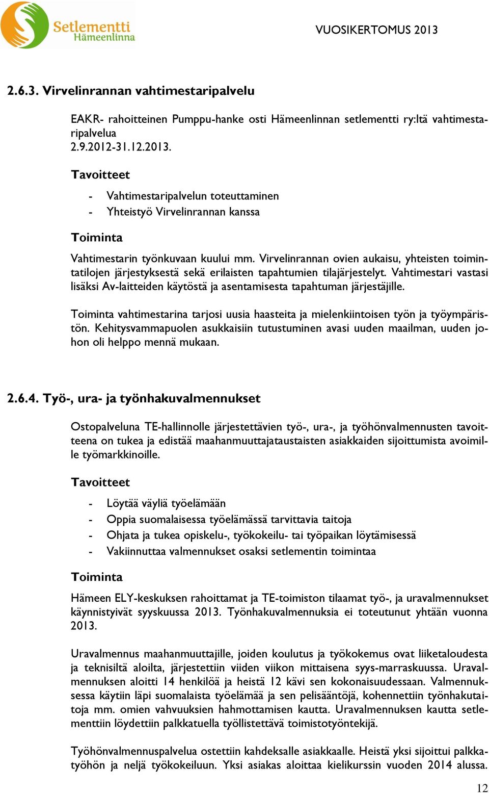 Virvelinrannan ovien aukaisu, yhteisten toimintatilojen järjestyksestä sekä erilaisten tapahtumien tilajärjestelyt.