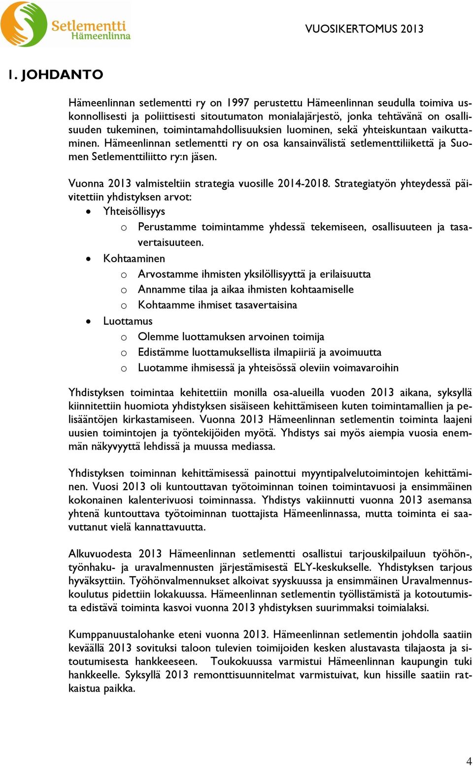 Vuonna 2013 valmisteltiin strategia vuosille 2014-2018.
