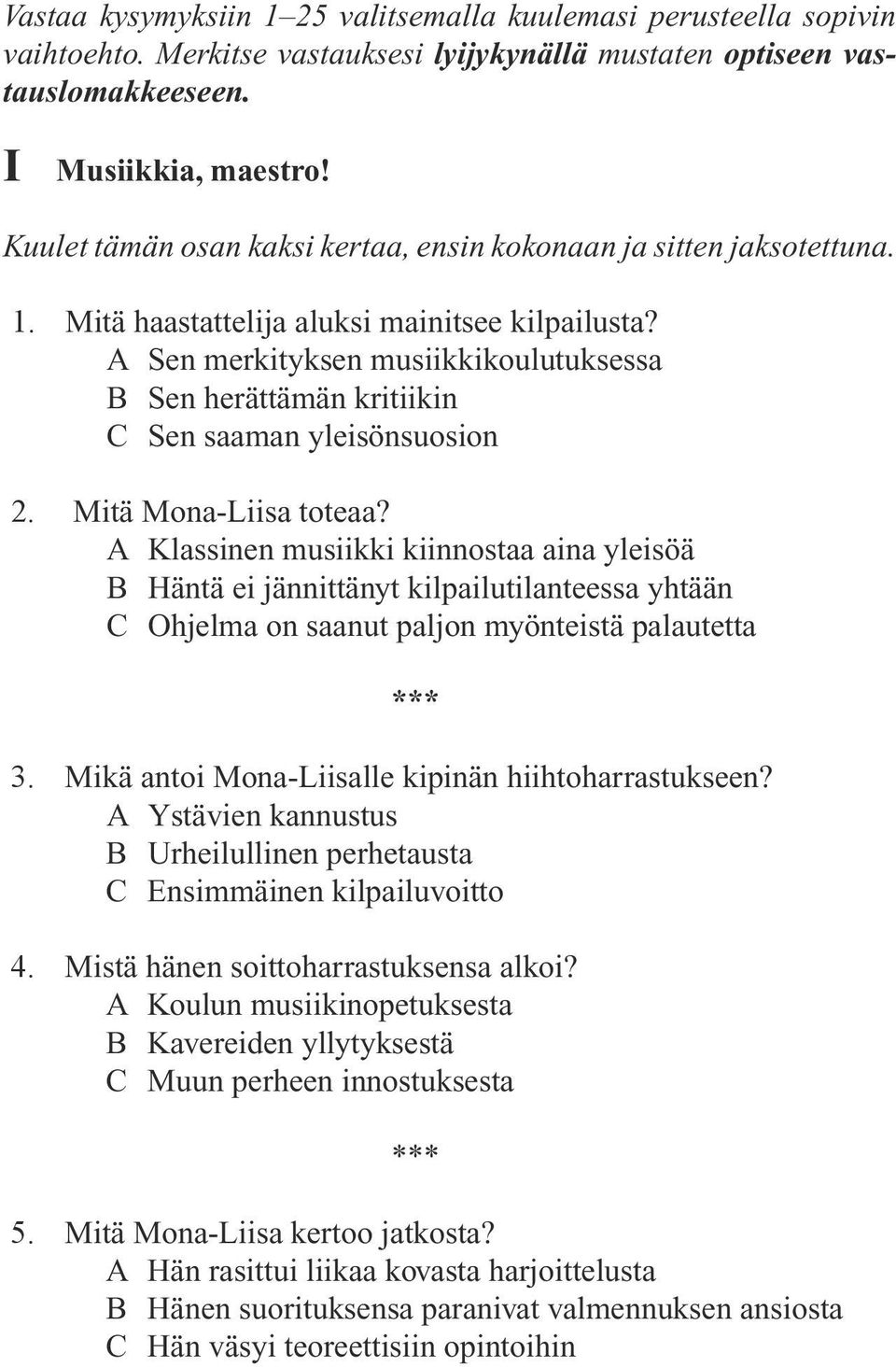 A Sen merkityksen musiikkikoulutuksessa B Sen herättämän kritiikin C Sen saaman yleisönsuosion 2. Mitä Mona-Liisa toteaa?