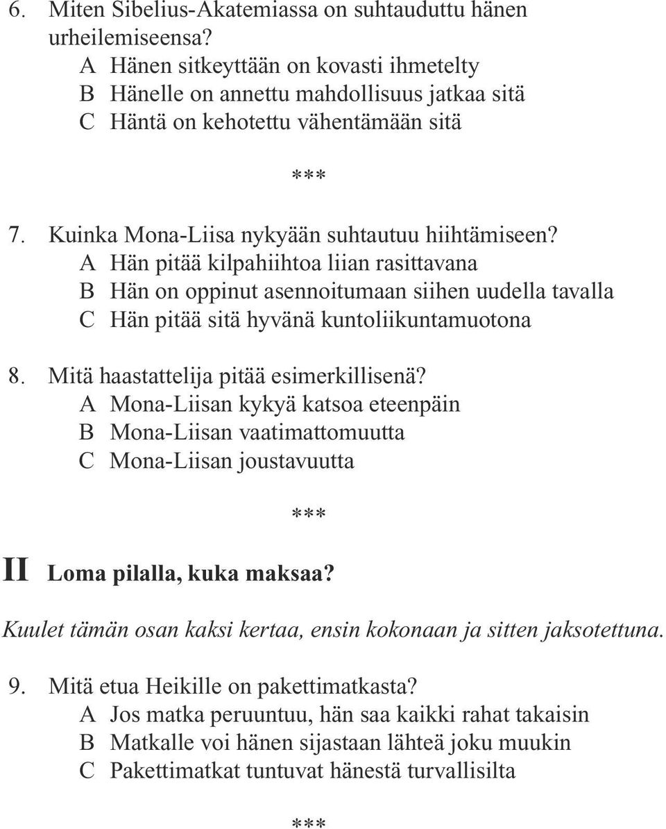 Mitä haastattelija pitää esimerkillisenä? A Mona-Liisan kykyä katsoa eteenpäin B Mona-Liisan vaatimattomuutta C Mona-Liisan joustavuutta II Loma pilalla, kuka maksaa?