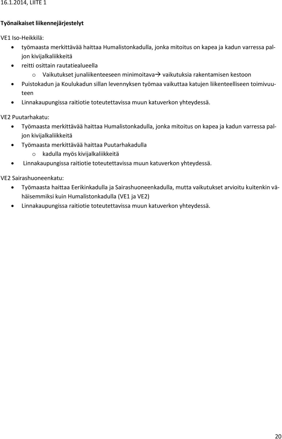 VE2 Ptarha: Työmaasta merkittävää haittaa Hmalistondlla, jon mitois on pea ja dn varressa paljon kivijalliikkeitä Työmaasta merkittävää haittaa Ptarhadlla o dlla myös kivijalliikkeitä Linnapngissa