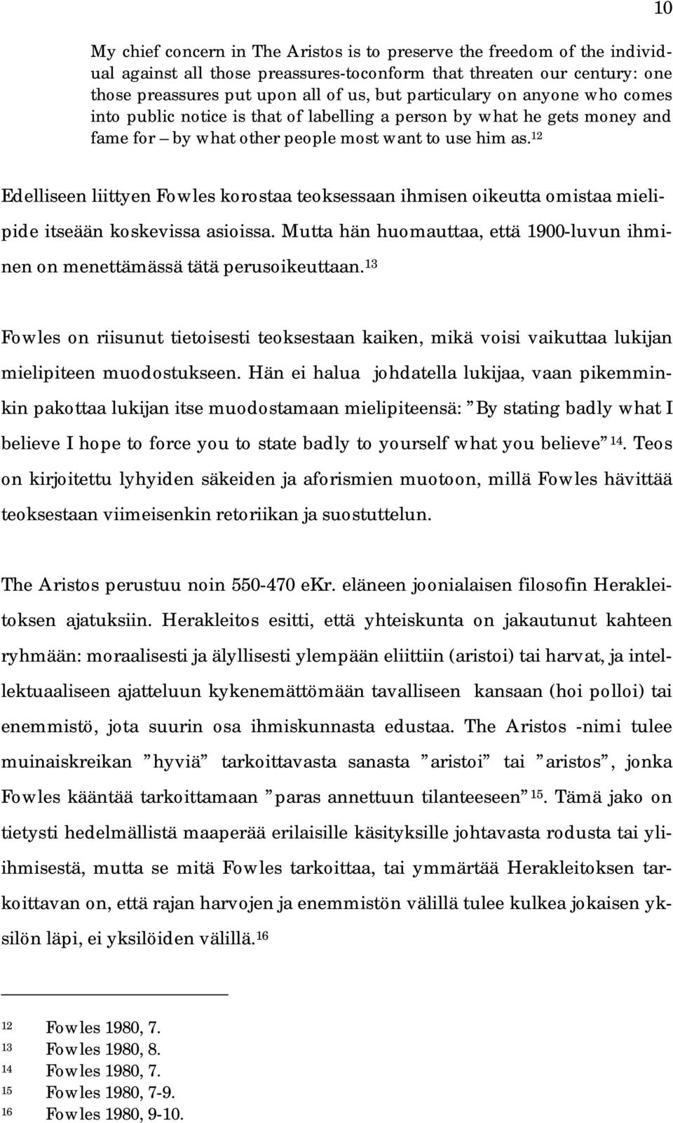 12 10 Edelliseen liittyen Fowles korostaa teoksessaan ihmisen oikeutta omistaa mieli- pide itseään koskevissa asioissa.