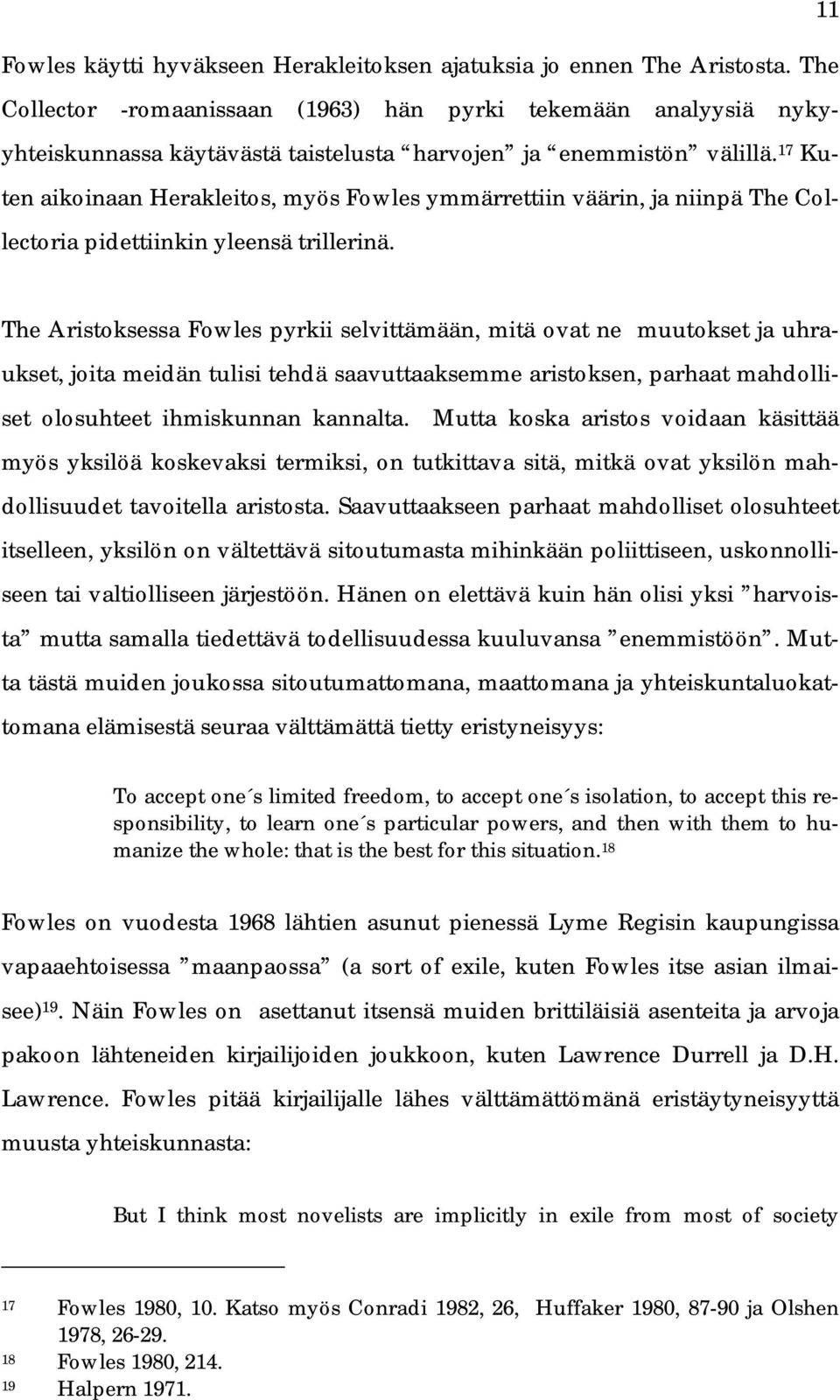 17 Kuten aikoinaan Herakleitos, myös Fowles ymmärrettiin väärin, ja niinpä The Collectoria pidettiinkin yleensä trillerinä.