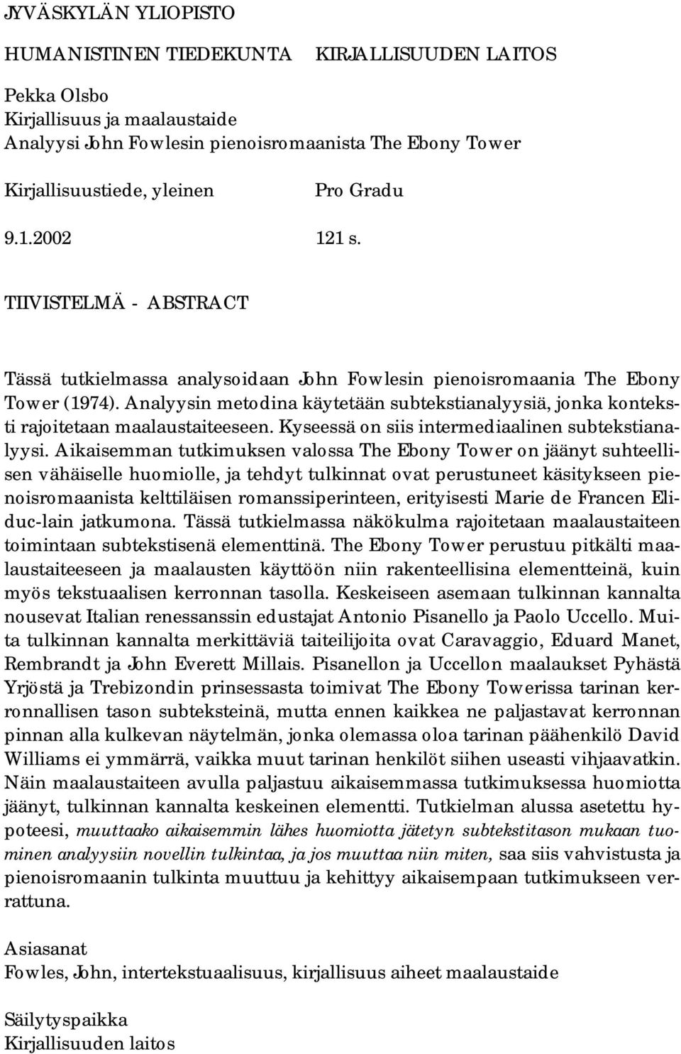 Analyysin metodina käytetään subtekstianalyysiä, jonka konteksti rajoitetaan maalaustaiteeseen. Kyseessä on siis intermediaalinen subtekstianalyysi.