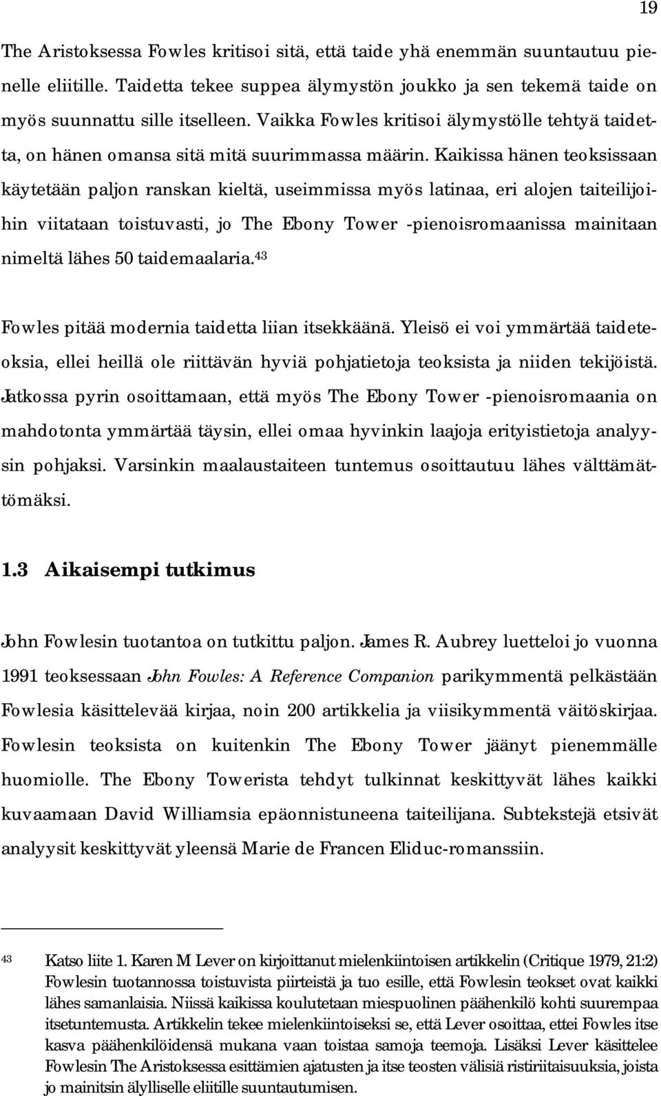 Kaikissa hänen teoksissaan käytetään paljon ranskan kieltä, useimmissa myös latinaa, eri alojen taiteilijoihin viitataan toistuvasti, jo The Ebony Tower -pienoisromaanissa mainitaan nimeltä lähes 50