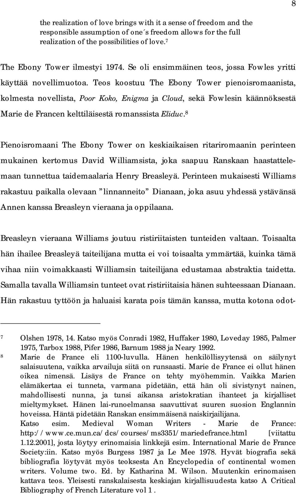 Teos koostuu The Ebony Tower pienoisromaanista, kolmesta novellista, Poor Koko, Enigma ja Cloud, sekä Fowlesin käännöksestä Marie de Francen kelttiläisestä romanssista Eliduc.