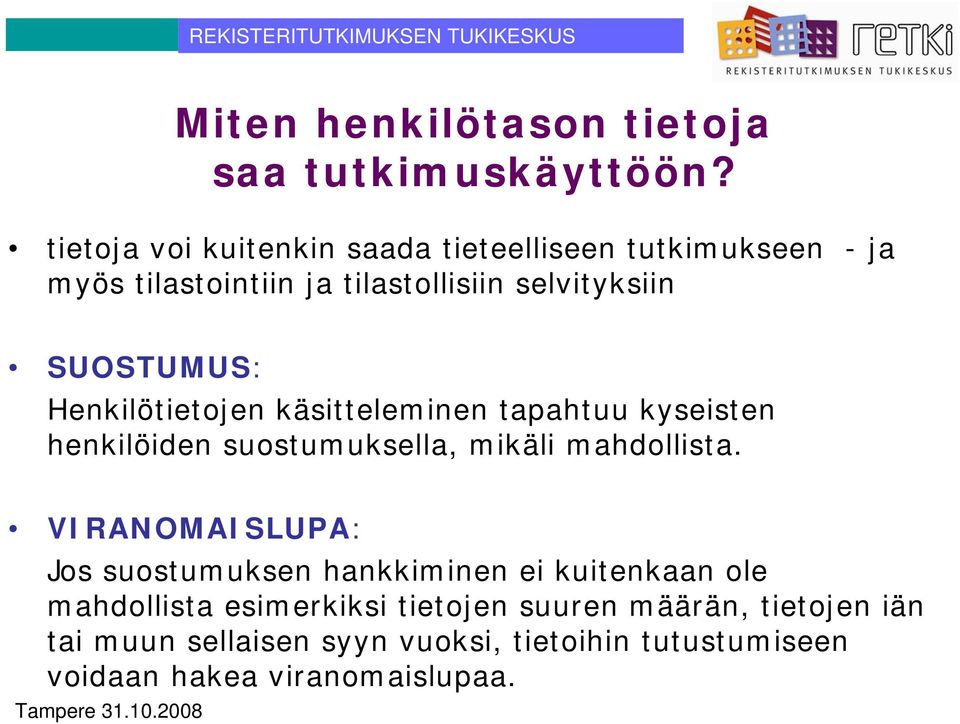 SUOSTUMUS: Henkilötietojen käsitteleminen tapahtuu kyseisten henkilöiden suostumuksella, mikäli mahdollista.