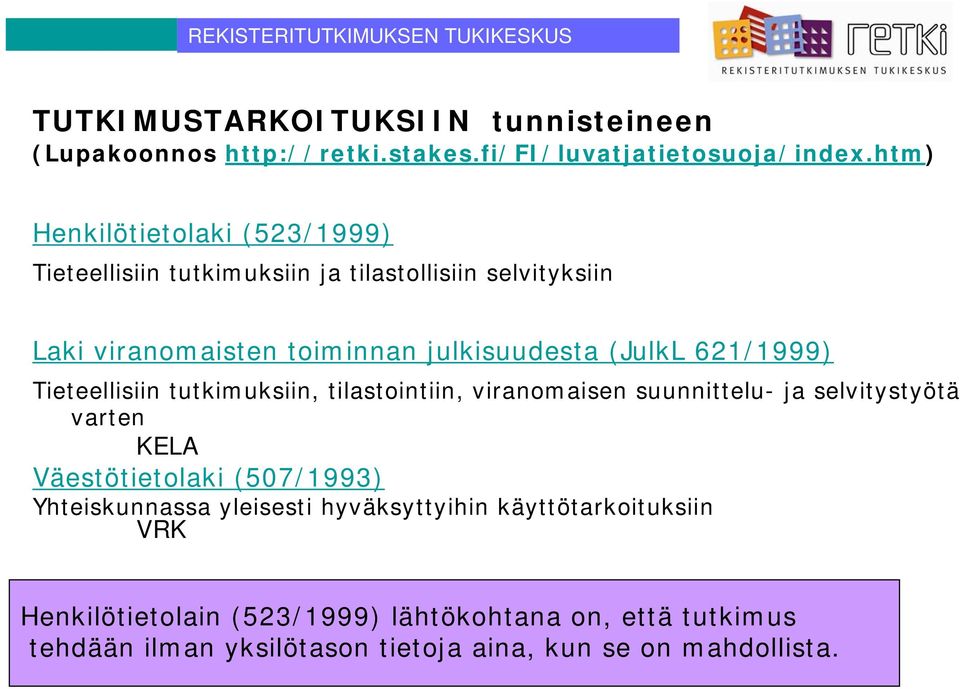 (JulkL 621/1999) Tieteellisiin tutkimuksiin, tilastointiin, viranomaisen suunnittelu- ja selvitystyötä varten KELA Väestötietolaki