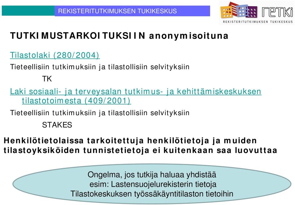 selvityksiin STAKES Henkilötietolaissa tarkoitettuja henkilötietoja ja muiden tilastoyksiköiden tunnistetietoja ei kuitenkaan saa