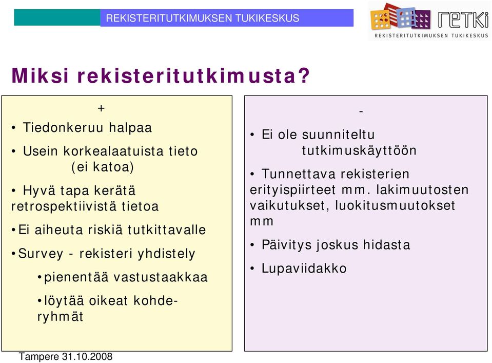 Survey - rekisteri yhdistely tutkimusaineisto pienentää vastustaakkaa muodostetaan kokonaan rekisteripohjaisesti löytää oikeat kohderyhmät Ei ole suunniteltu