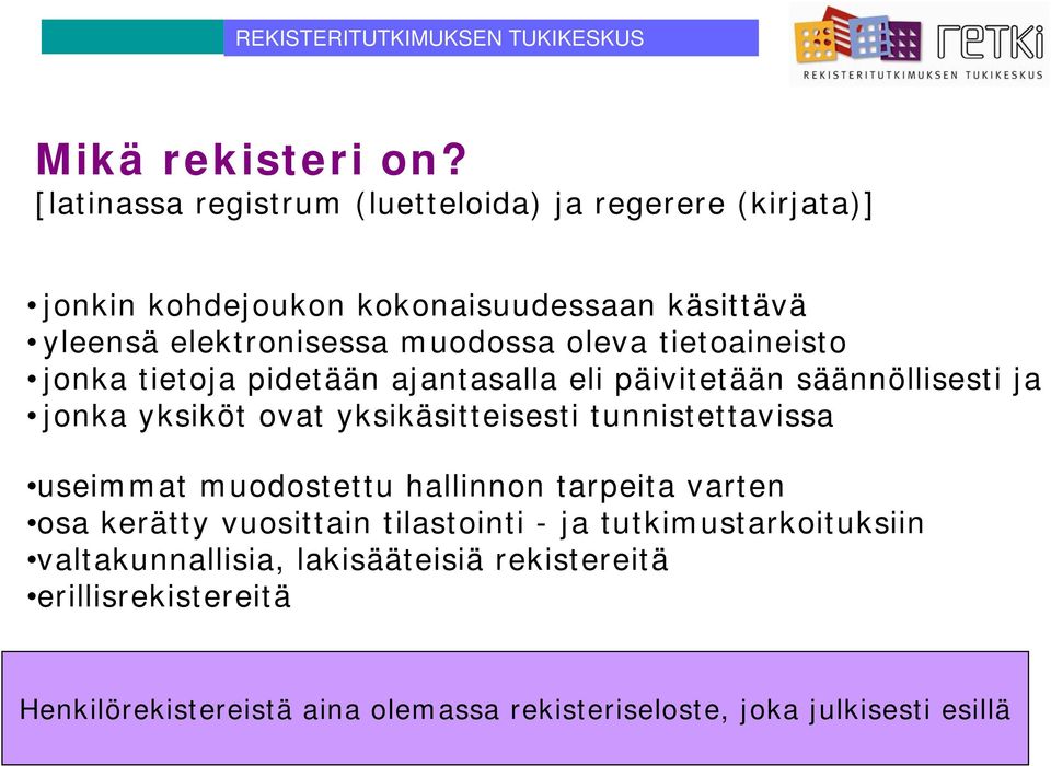 oleva tietoaineisto jonka tietoja pidetään ajantasalla eli päivitetään säännöllisesti ja jonka yksiköt ovat yksikäsitteisesti