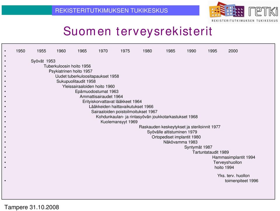 haittavaikutukset 1966 Sairaaloiden poistoilmoitukset 1967 Kohdunkaulan- ja rintasyövän joukkotarkastukset 1968 Kuolemansyyt 1969 Raskauden keskeytykset ja