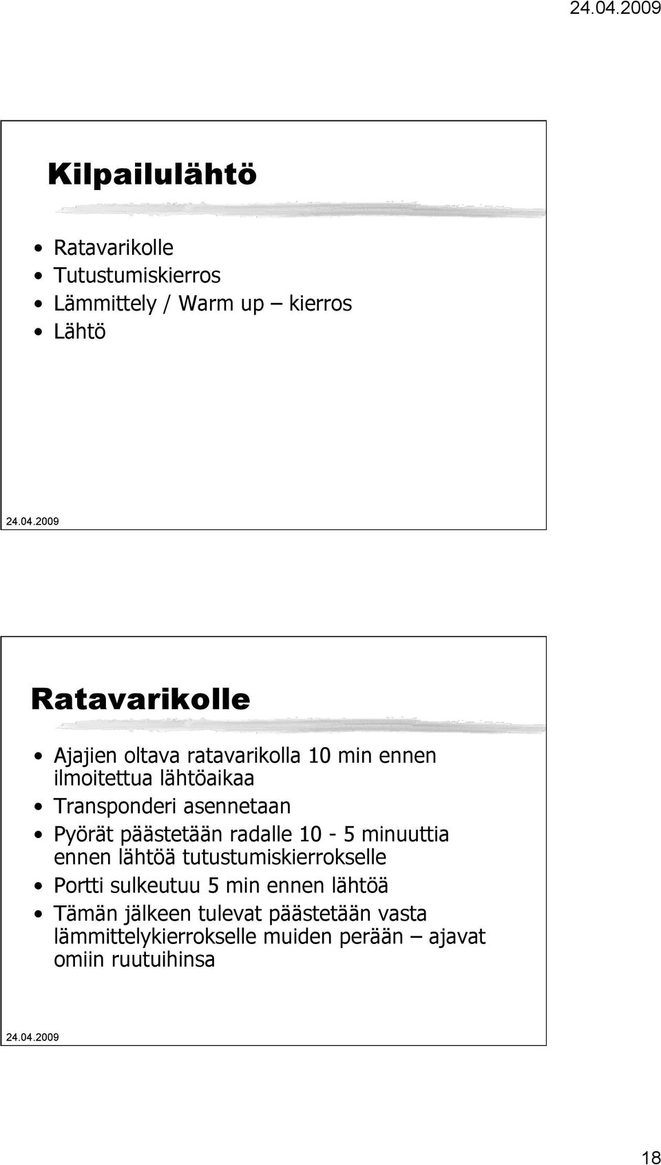 päästetään radalle 10-5 minuuttia ennen lähtöä tutustumiskierrokselle Portti sulkeutuu 5 min ennen