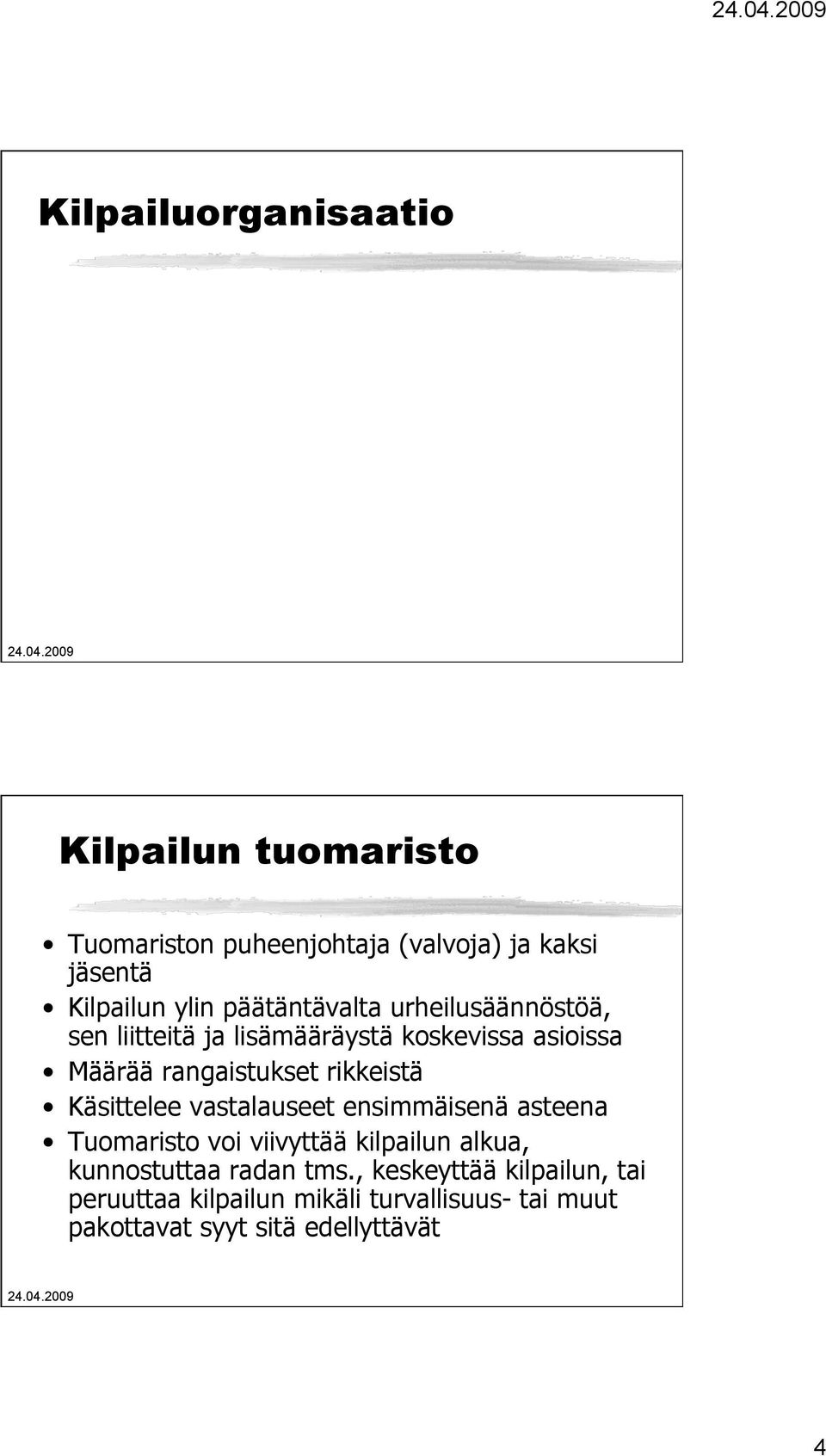 rikkeistä Käsittelee vastalauseet ensimmäisenä asteena Tuomaristo voi viivyttää kilpailun alkua, kunnostuttaa