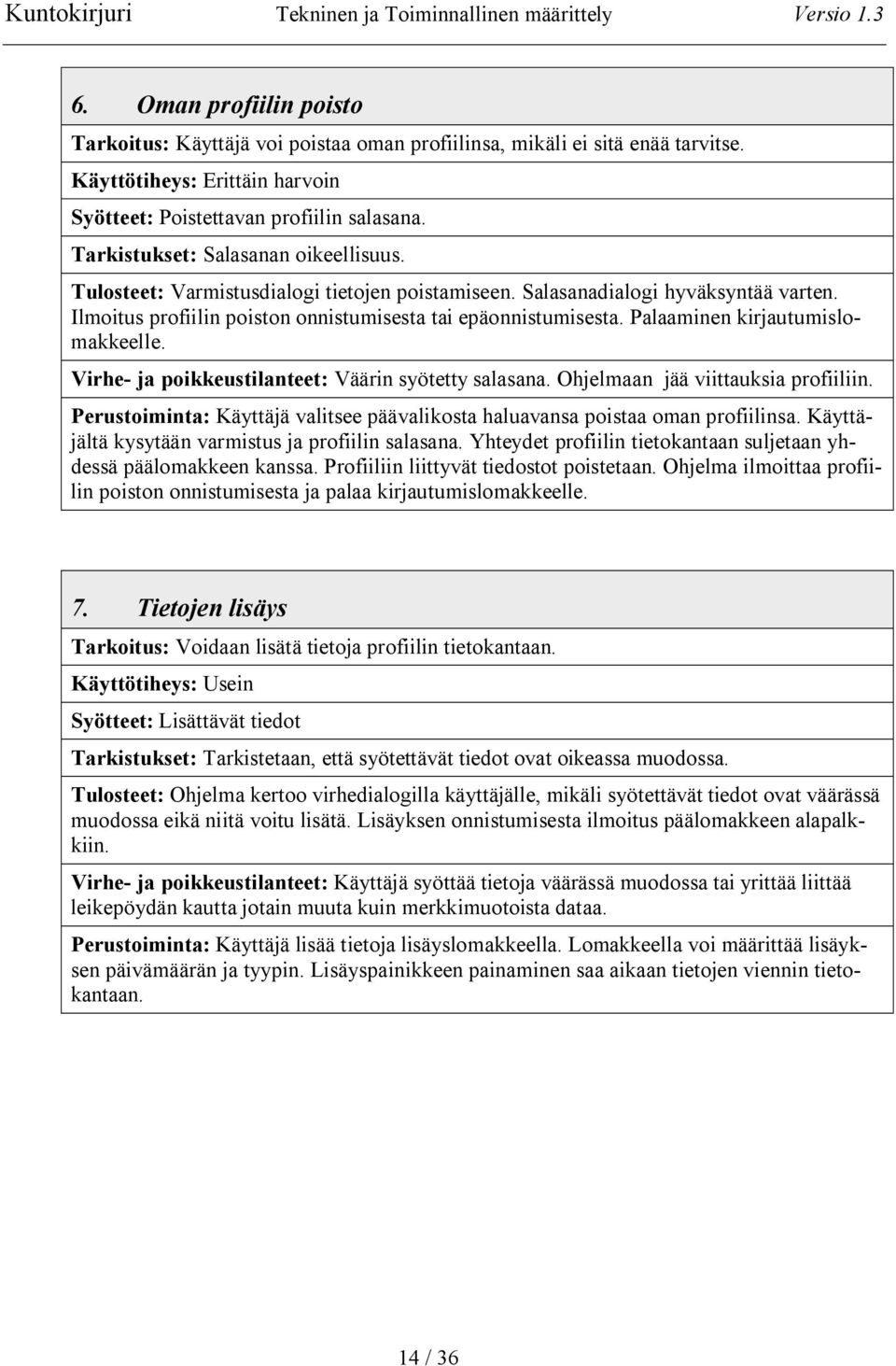 Palaaminen kirjautumislomakkeelle. Virhe ja poikkeustilanteet: Väärin syötetty salasana. Ohjelmaan jää viittauksia profiiliin.