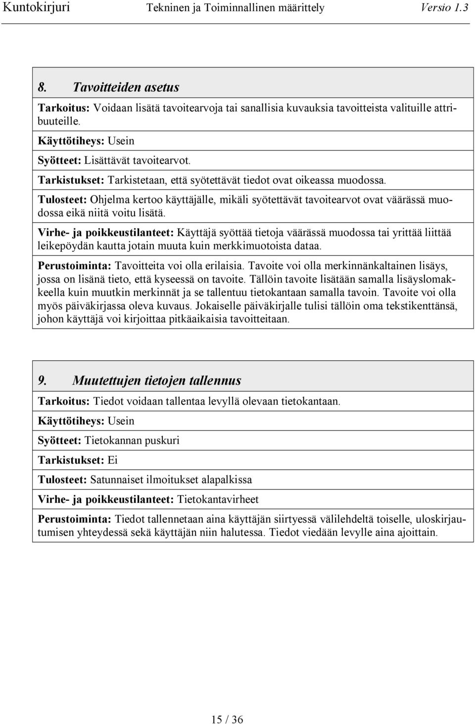 Virhe ja poikkeustilanteet: Käyttäjä syöttää tietoja väärässä muodossa tai yrittää liittää leikepöydän kautta jotain muuta kuin merkkimuotoista dataa. Perustoiminta: Tavoitteita voi olla erilaisia.