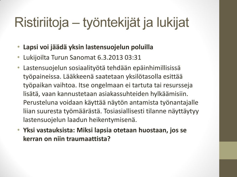 Itse ongelmaan ei tartuta tai resursseja lisätä, vaan kannustetaan asiakassuhteiden hylkäämisiin.