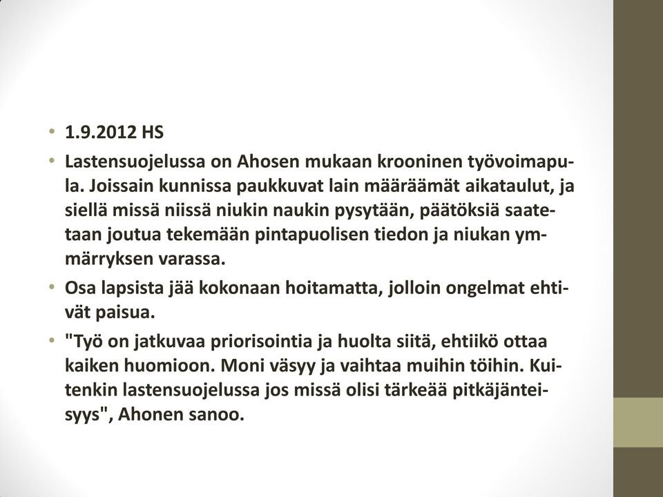 tekemään pintapuolisen tiedon ja niukan ymmärryksen varassa. Osa lapsista jää kokonaan hoitamatta, jolloin ongelmat ehtivät paisua.