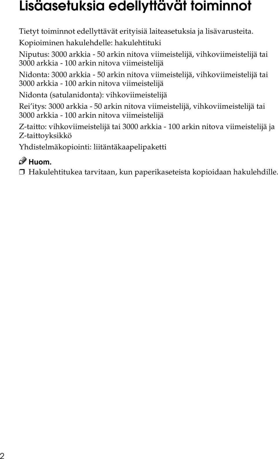 nitova viimeistelijä, vihkoviimeistelijä tai 3000 arkkia - 100 arkin nitova viimeistelijä Nidonta (satulanidonta): vihkoviimeistelijä Rei itys: 3000 arkkia - 50 arkin nitova viimeistelijä,