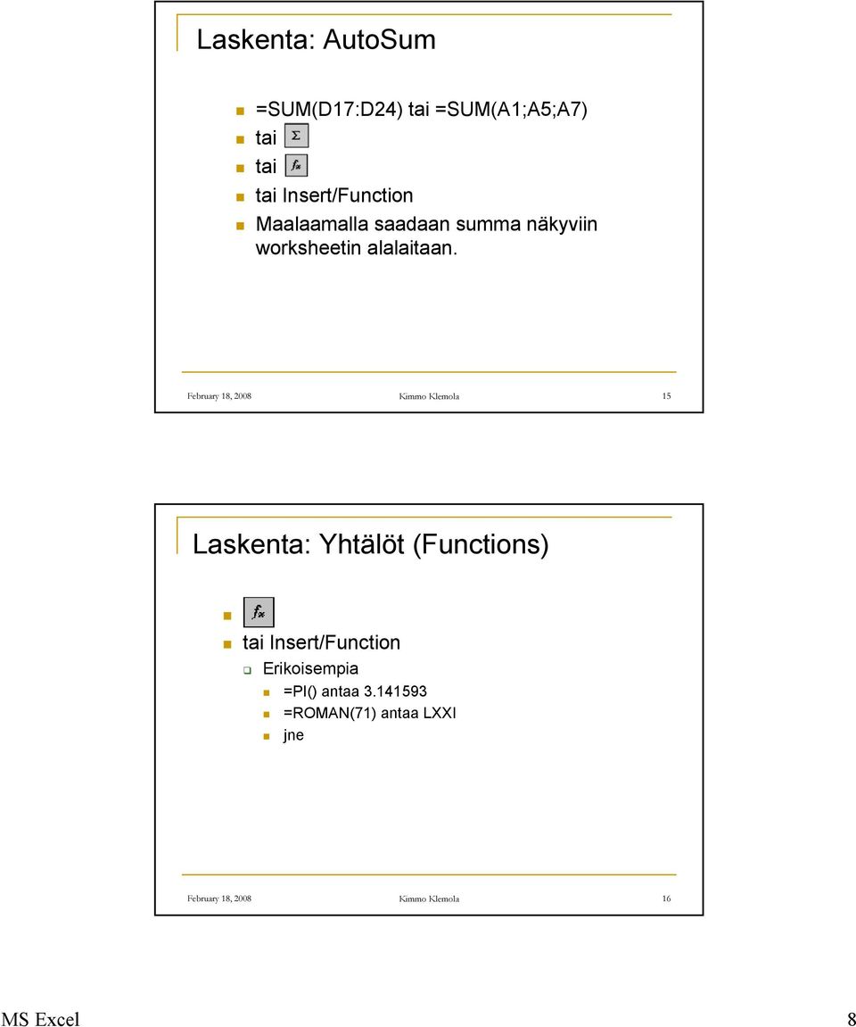 February 18, 2008 Kimmo Klemola 15 Laskenta: Yhtälöt (Functions) tai