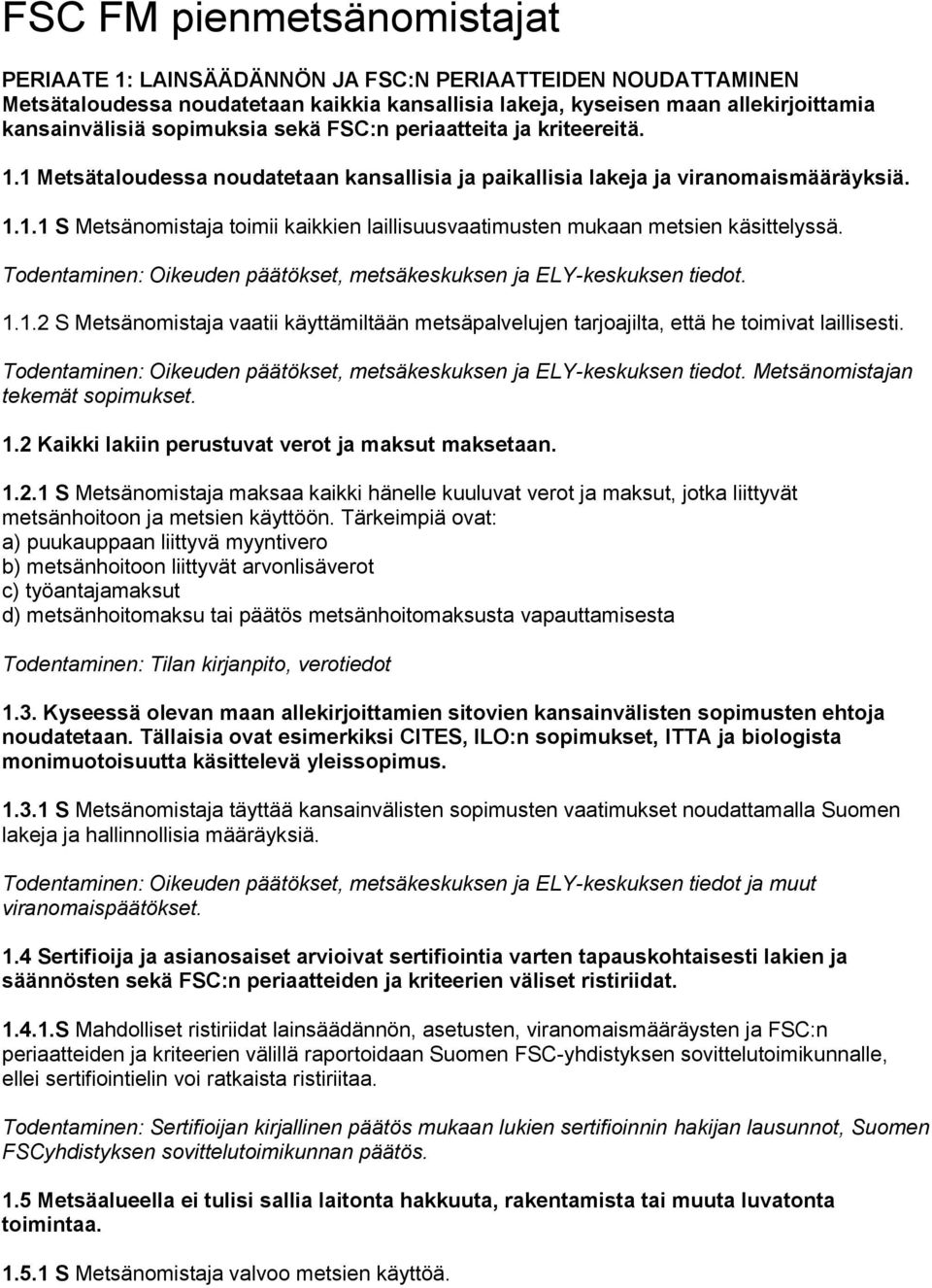 Todentaminen: Oikeuden päätökset, metsäkeskuksen ja ELY-keskuksen tiedot. 1.1.2 S Metsänomistaja vaatii käyttämiltään metsäpalvelujen tarjoajilta, että he toimivat laillisesti.