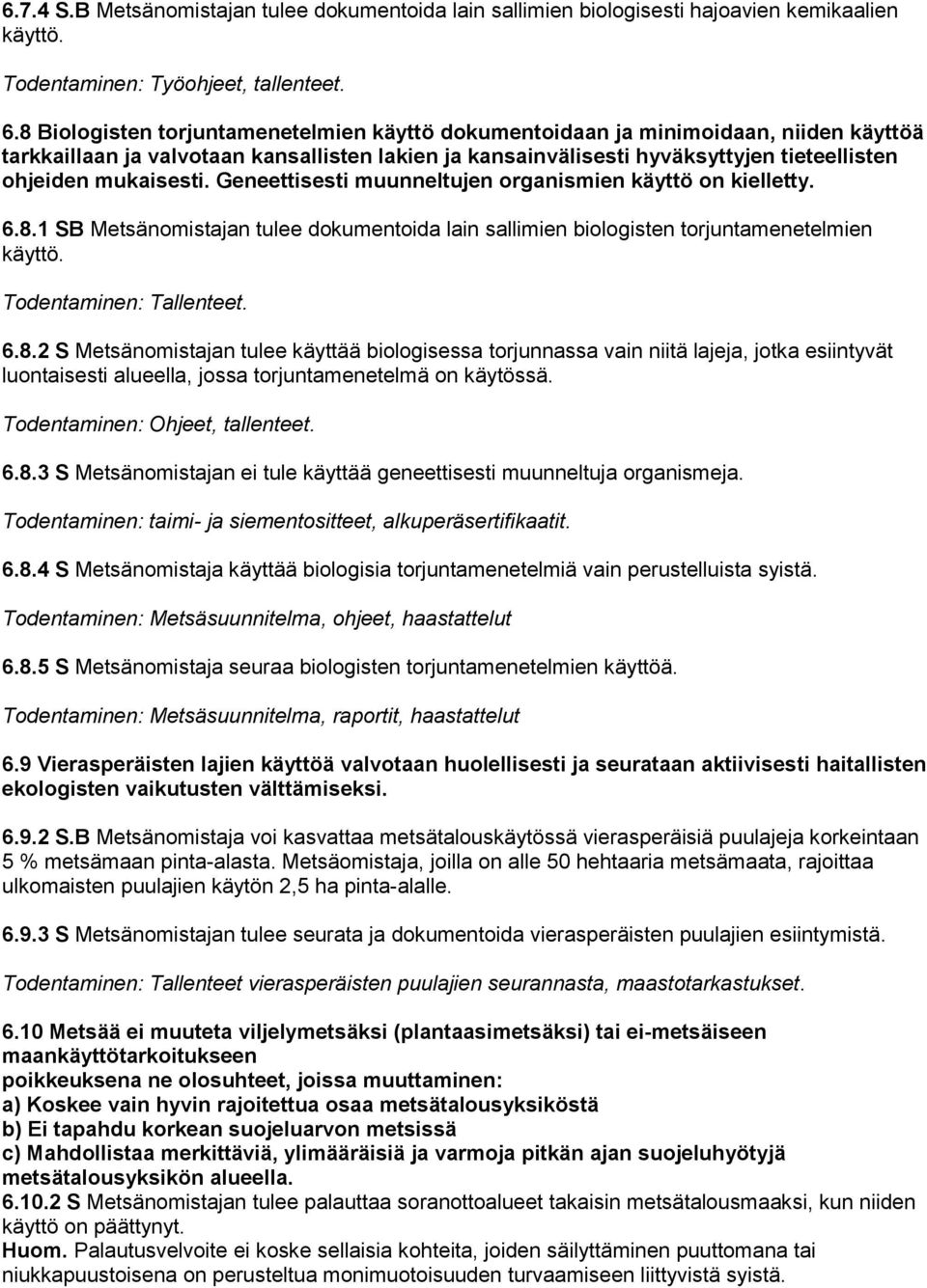 mukaisesti. Geneettisesti muunneltujen organismien käyttö on kielletty. 6.8.