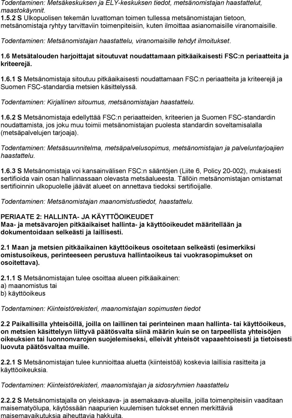 Todentaminen: Metsänomistajan haastattelu, viranomaisille tehdyt ilmoitukset. 1.6 