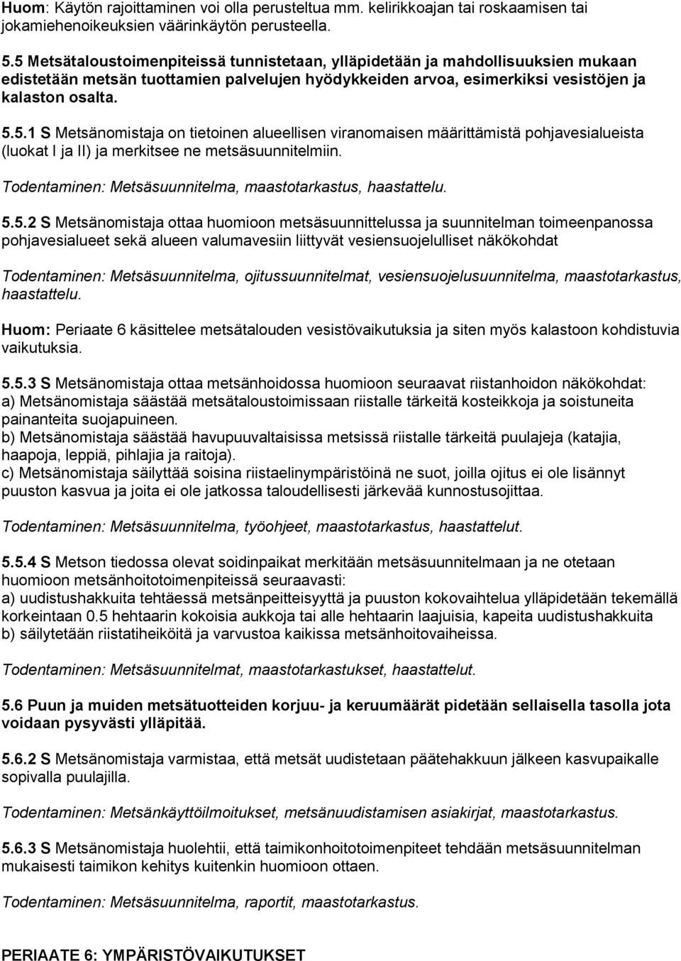 Todentaminen: Metsäsuunnitelma, maastotarkastus, haastattelu. 5.