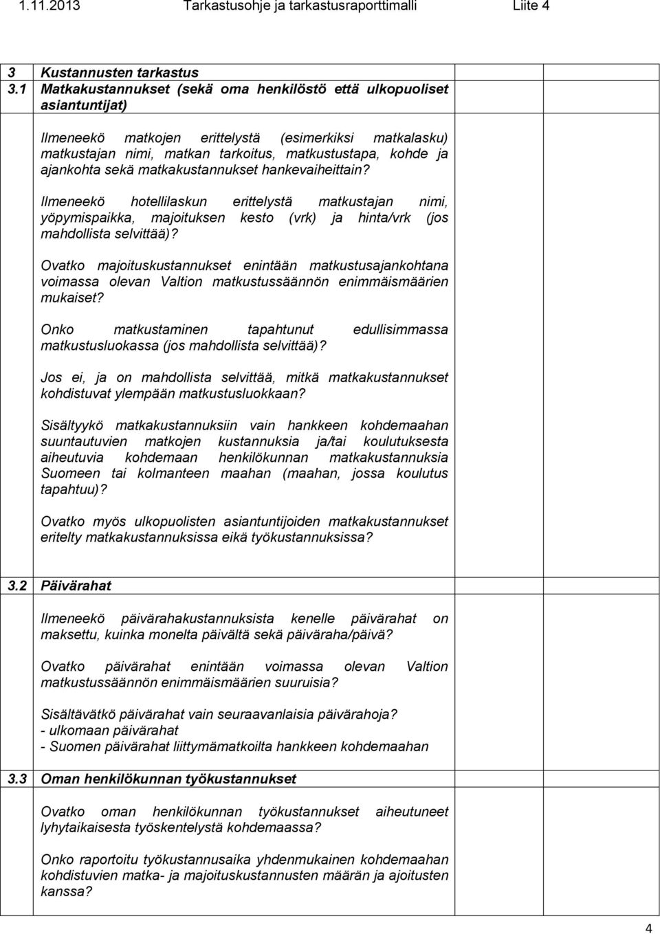 sekä matkakustannukset hankevaiheittain? Ilmeneekö hotellilaskun erittelystä matkustajan nimi, yöpymispaikka, majoituksen kesto (vrk) ja hinta/vrk (jos mahdollista selvittää)?