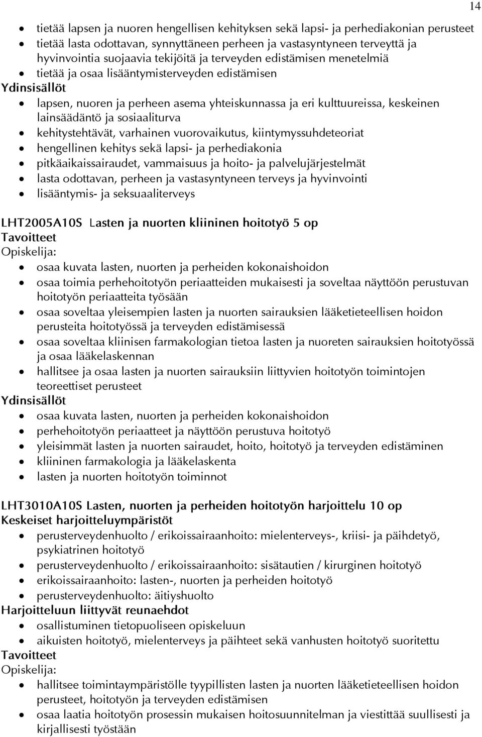 kehitystehtävät, varhainen vuorovaikutus, kiintymyssuhdeteoriat hengellinen kehitys sekä lapsi- ja perhediakonia pitkäaikaissairaudet, vammaisuus ja hoito- ja palvelujärjestelmät lasta odottavan,