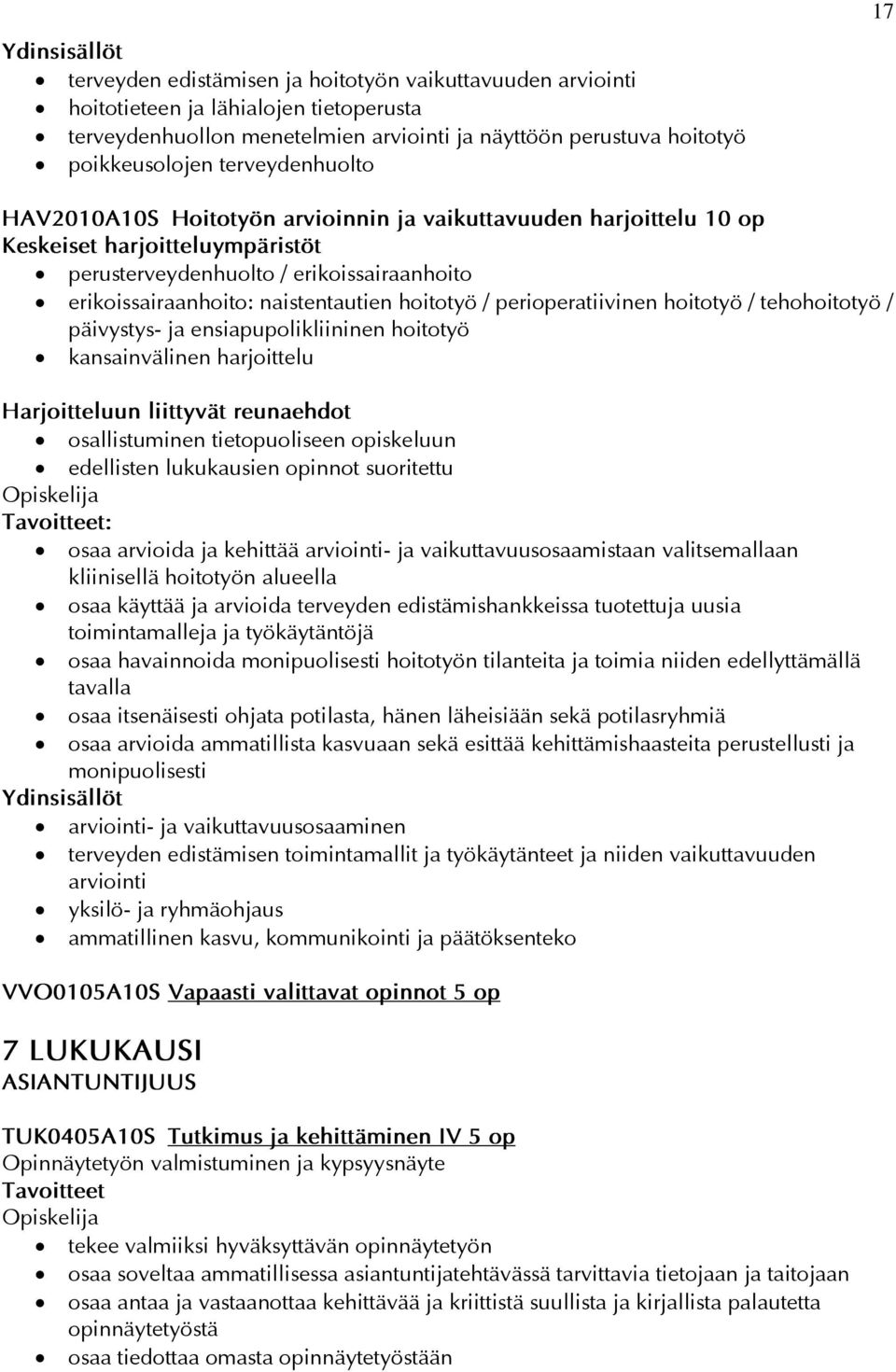 hoitotyö / perioperatiivinen hoitotyö / tehohoitotyö / päivystys- ja ensiapupolikliininen hoitotyö kansainvälinen harjoittelu Harjoitteluun liittyvät reunaehdot osallistuminen tietopuoliseen